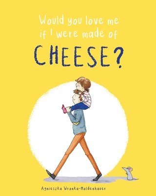 Would you love me if I were made of cheese? 1