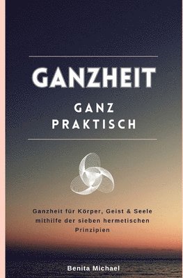 bokomslag Ganzheit - ganz praktisch