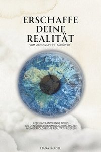 bokomslag Erschaffe deine Realitt - vom Diener zum (Mit)Schpfer