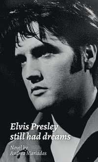 bokomslag Elvis Presley still had dreams