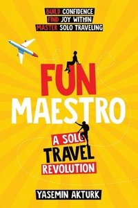 bokomslag Fun Maestro: A Solo Travel Revolution