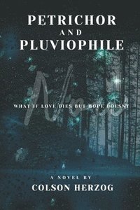 bokomslag Petrichor and Pluviophile: What if love dies but hope doesnt?