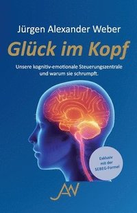bokomslag Glück im Kopf: Unsere kognitiv-emotionale Steuerungszentrale und warum sie schrumpft