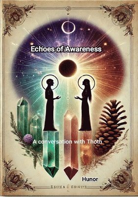 Echoes of Awareness: A conversation with Thoth 1