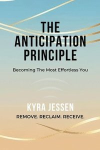 bokomslag THE ANTICIPATION PRINCIPLE - Becoming The Most Effortless You