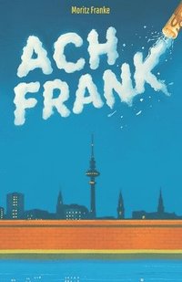 bokomslag Ach Frank: Wer suchtet, der findet. Der Roman, der kribbelt, ballert, süchtig macht.