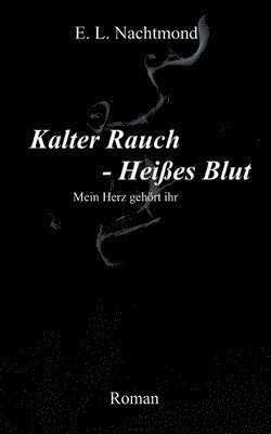 bokomslag Kalter Rauch - Heißes Blut: Mein Herz gehört ihr