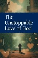 bokomslag The Unstoppable Love of God