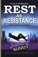 bokomslag Rest as Resistance: A Themed Essay Collection on the Anti-Hustle Movement, Burnout Recovery, and the Radical Act of Putting Yourself First