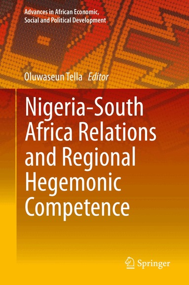 Oluwaseun Tella - Nigeria-South Africa Relations and Regional Hegemonic Competence, Inbunden