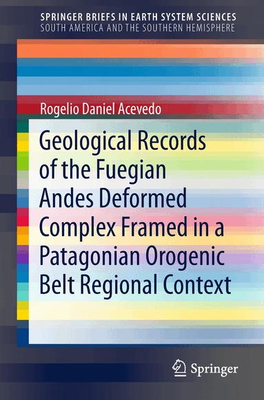 Rogelio Daniel Acevedo - Geological Records of the Fuegian Andes Deformed Complex Framed in a Patagonian Orogenic Belt Regional Context, Häftad