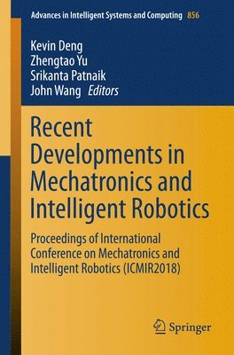 Recent Developments in Mechatronics and Intelligent Robotics 1