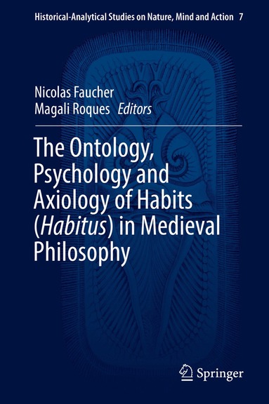 Nicolas Faucher, Magali Roques - Ontology, Psychology and Axiology of Habits (Habitus) in Medieval Philosophy, Inbunden