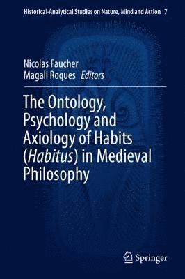 bokomslag The Ontology, Psychology and Axiology of Habits (Habitus) in Medieval Philosophy