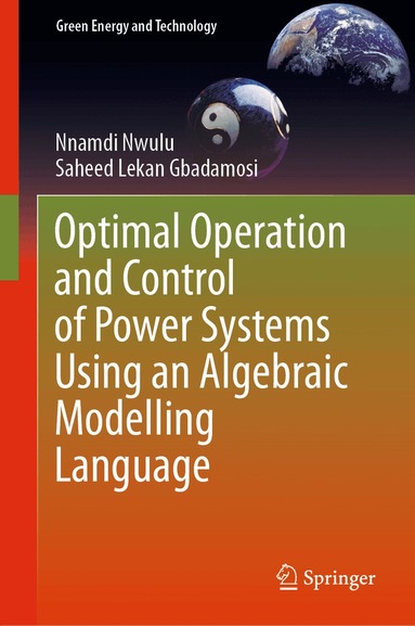 Nnamdi Nwulu, Saheed Lekan Gbadamosi - Optimal Operation and Control of Power Systems Using an Algebraic Modelling Language, Inbunden