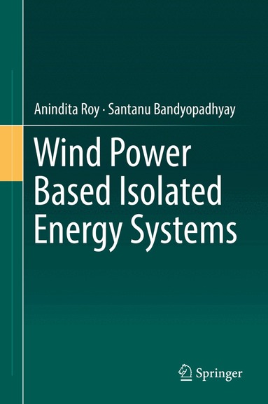 Anindita Roy, Santanu Bandyopadhyay - Wind Power Based Isolated Energy Systems, Inbunden