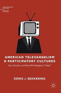 bokomslag American Televangelism and Participatory Cultures