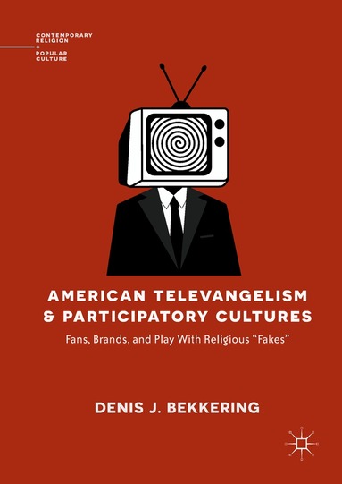 Denis J. Bekkering - American Televangelism and Participatory Cultures, Inbunden