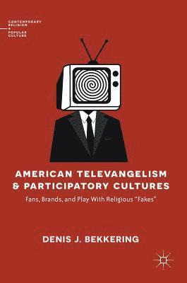 bokomslag American Televangelism and Participatory Cultures