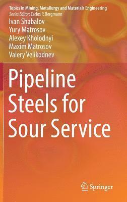 Ivan Shabalov, Yury Matrosov, Alexey Kholodnyi, Maxim Matrosov, Valery Velikodnev - Pipeline Steels for Sour Service, Inbunden