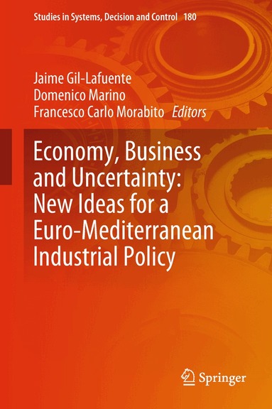 Jaime Gil-Lafuente, Domenico Marino, Francesco Carlo Morabito - Economy, Business and Uncertainty: New Ideas for a Euro-Mediterranean Industrial Policy, Inbunden