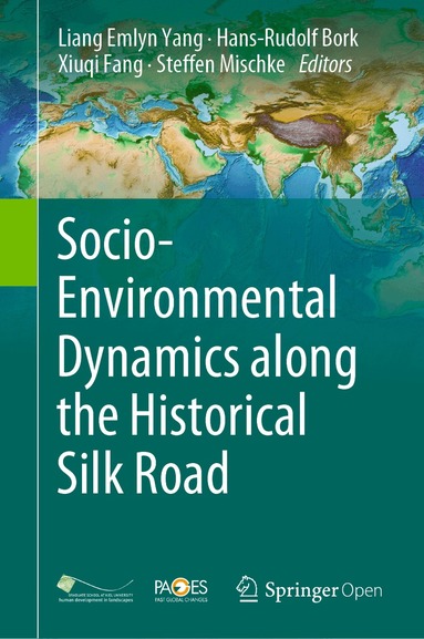 Liang Emlyn Yang, Hans-Rudolf Bork, Xiuqi Fang, Steffen Mischke - Socio-Environmental Dynamics along the Historical Silk Road, Inbunden