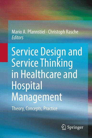 Mario A. Pfannstiel, Christoph Rasche - Service Design and Service Thinking in Healthcare and Hospital Management, Inbunden