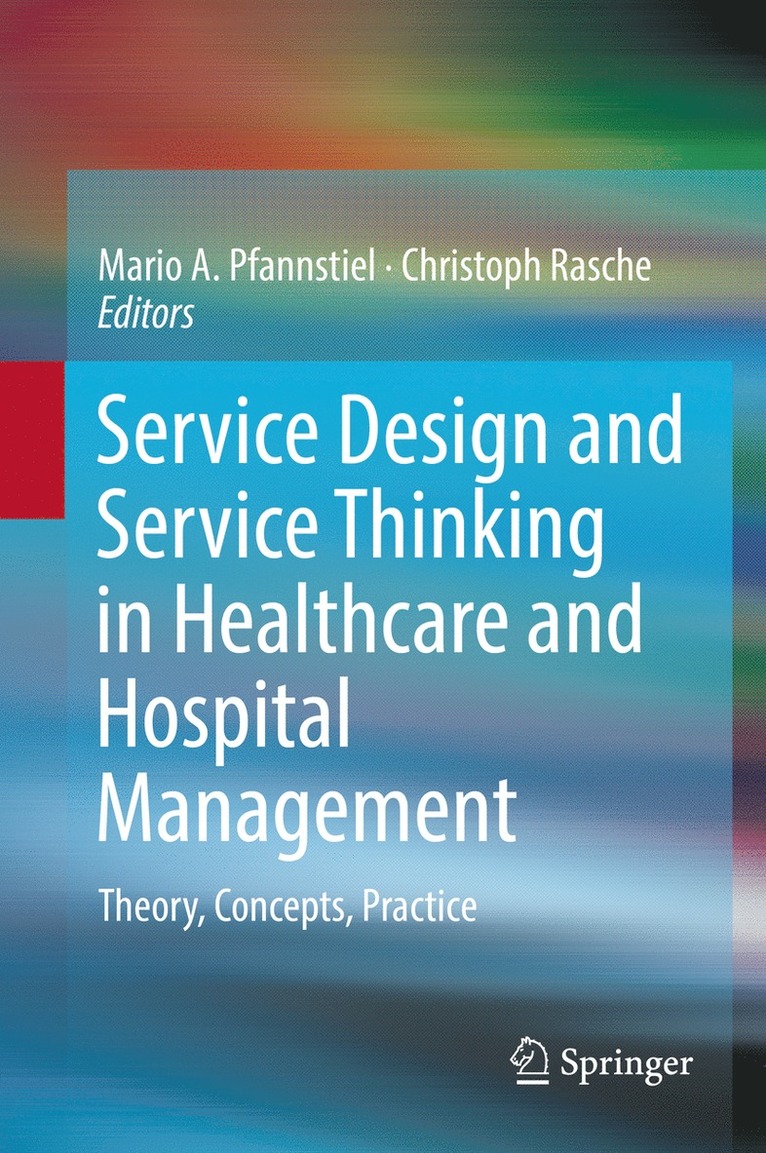 Mario A. Pfannstiel, Christoph Rasche - Service Design and Service Thinking in Healthcare and Hospital Management, Inbunden