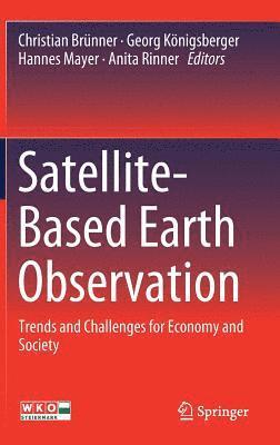 Christian Brünner, Georg Königsberger - Satellite-Based Earth Observation : Trends and Challenges for Economy and Society, Inbunden
