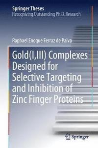 bokomslag Gold(I,III) Complexes Designed for Selective Targeting and Inhibition of Zinc Finger Proteins