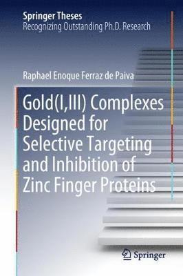 Gold(I,III) Complexes Designed for Selective Targeting and Inhibition of Zinc Finger Proteins 1