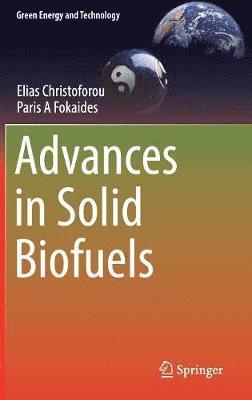 Elias Christoforou, Paris A Fokaides, Paris A. Fokaides - Advances in Solid Biofuels, Inbunden