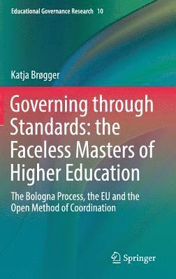 bokomslag Governing through Standards: the Faceless Masters of Higher Education