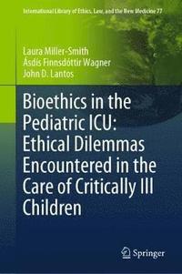 bokomslag Bioethics in the Pediatric ICU: Ethical Dilemmas Encountered in the Care of Critically Ill Children