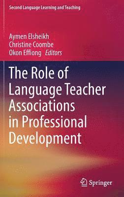 Aymen Elsheikh, Christine Coombe, Okon Effiong - Role of Language Teacher Associations in Professional Development, Inbunden