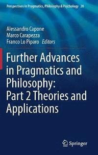 bokomslag Further Advances in Pragmatics and Philosophy: Part 2 Theories and Applications