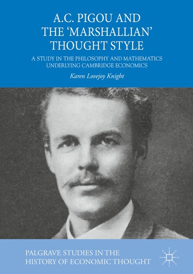 Karen Lovejoy Knight - A.C. Pigou and the 'Marshallian' Thought Style, Inbunden