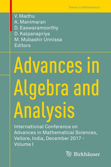 V. Madhu, A. Manimaran, D. Easwaramoorthy, D. Kalpanapriya, M. Mubashir Unnissa - Advances in Algebra and Analysis, Inbunden