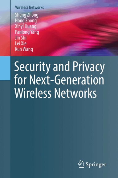 Sheng Zhong, Hong Zhong, Xinyi Huang, Panlong Yang, Jin Shi, Lei Xie, Kun Wang - Security and Privacy for Next-Generation Wireless Networks, Inbunden