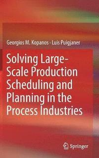 bokomslag Solving Large-Scale Production Scheduling and Planning in the Process Industries