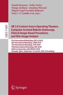 bokomslag OR 2.0 Context-Aware Operating Theaters, Computer Assisted Robotic Endoscopy, Clinical Image-Based Procedures, and Skin Image Analysis