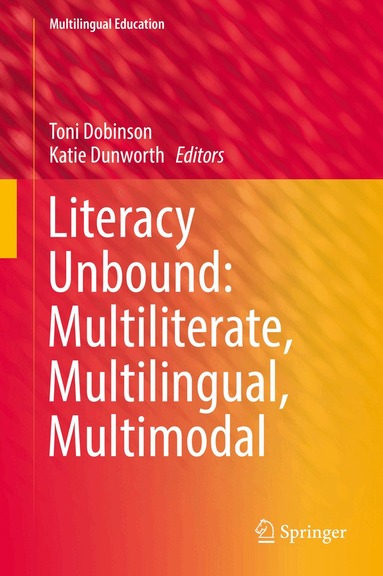 Toni Dobinson, Katie Dunworth - Literacy Unbound: Multiliterate, Multilingual, Multimodal, Inbunden