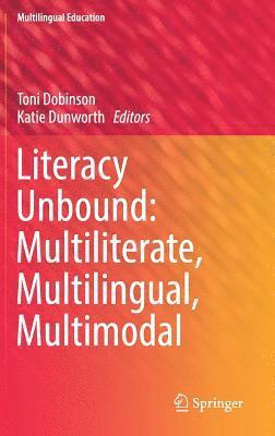 bokomslag Literacy Unbound: Multiliterate, Multilingual, Multimodal