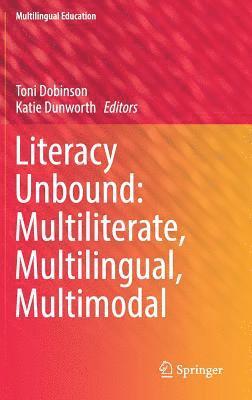 bokomslag Literacy Unbound: Multiliterate, Multilingual, Multimodal