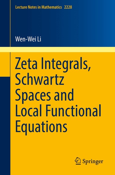 Wen-Wei Li - Zeta Integrals, Schwartz Spaces and Local Functional Equations, Häftad