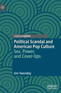 bokomslag Political Scandal and American Pop Culture