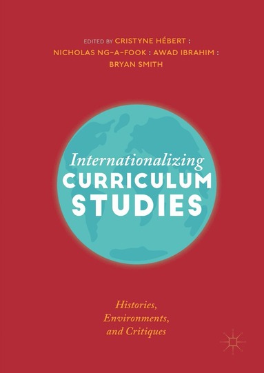 Cristyne Hébert, Nicholas Ng-A-Fook, Awad Ibrahim, Bryan Smith - Internationalizing Curriculum Studies, Inbunden