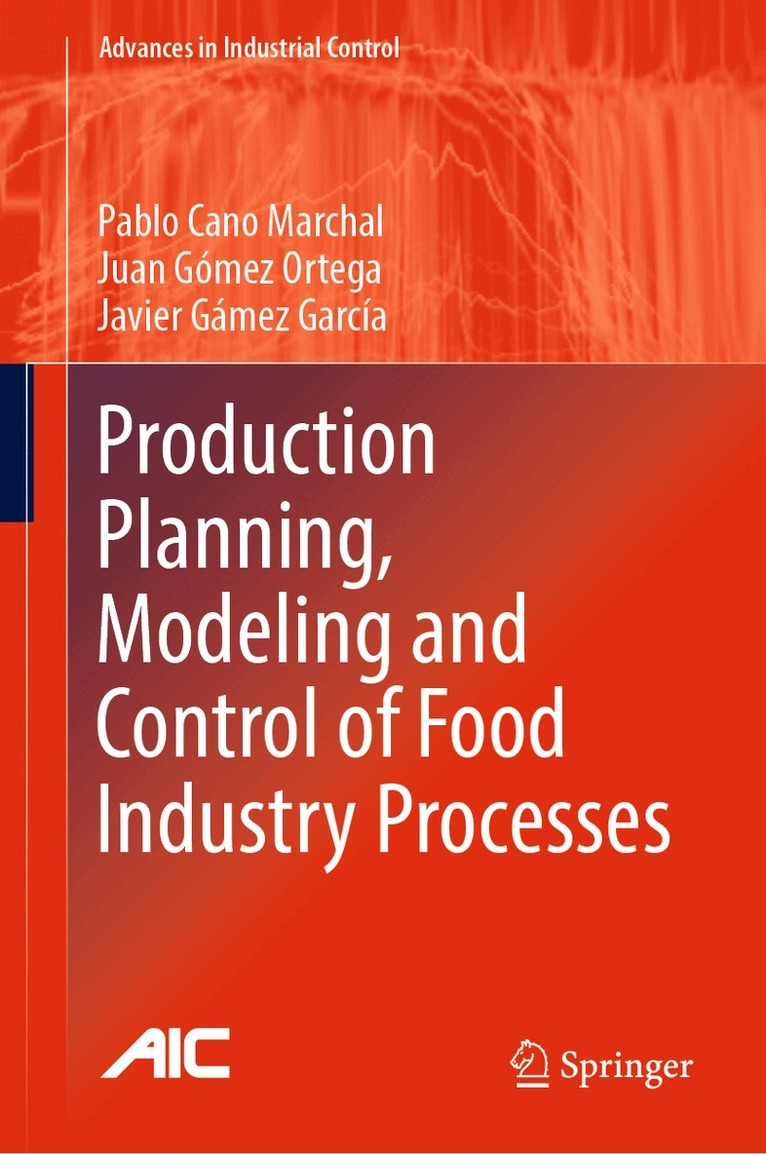 Pablo Cano Marchal, Juan Gómez Ortega, Javier Gámez García - Production Planning, Modeling and Control of Food Industry Processes, Inbunden