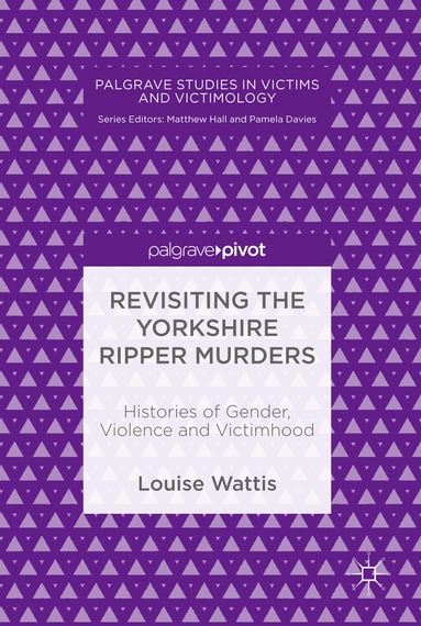 Louise Wattis - Revisiting the Yorkshire Ripper Murders, Inbunden