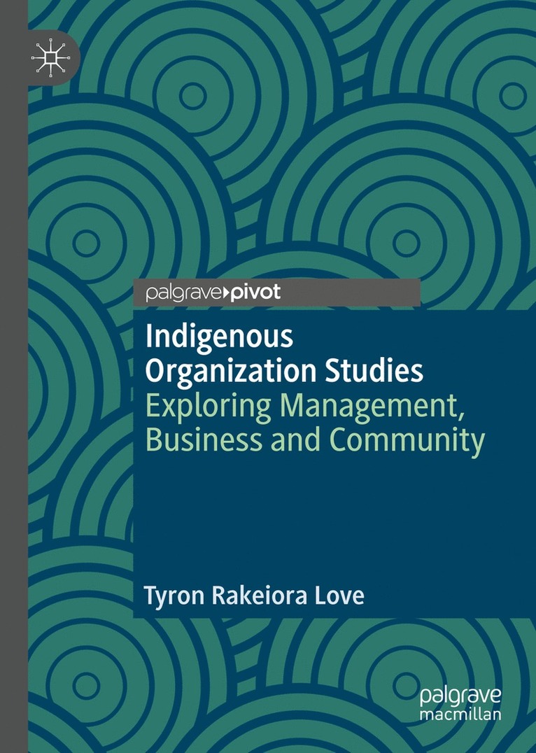 Tyron Rakeiora Love - Indigenous Organization Studies, Inbunden